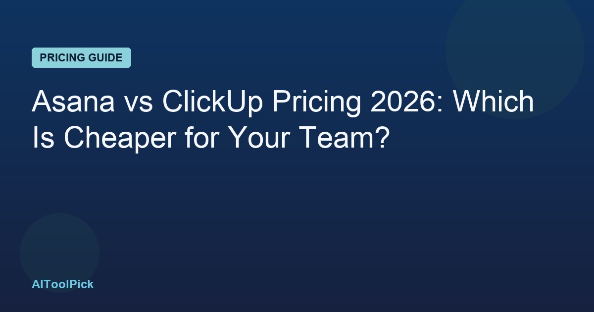 Asana vs ClickUp Pricing 2026: Which Is Cheaper for Your Team?