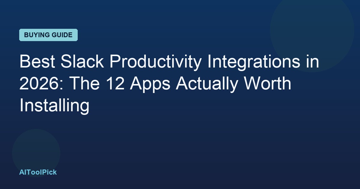 Best Slack Productivity Integrations in 2026: The 12 Apps Actually Worth Installing