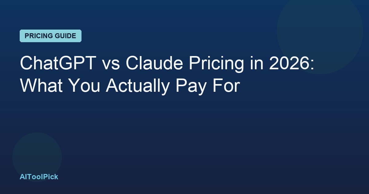 ChatGPT vs Claude Pricing in 2026: What You Actually Pay For