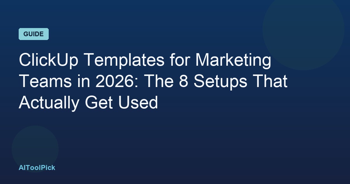 ClickUp Templates for Marketing Teams in 2026: The 8 Setups That Actually Get Used