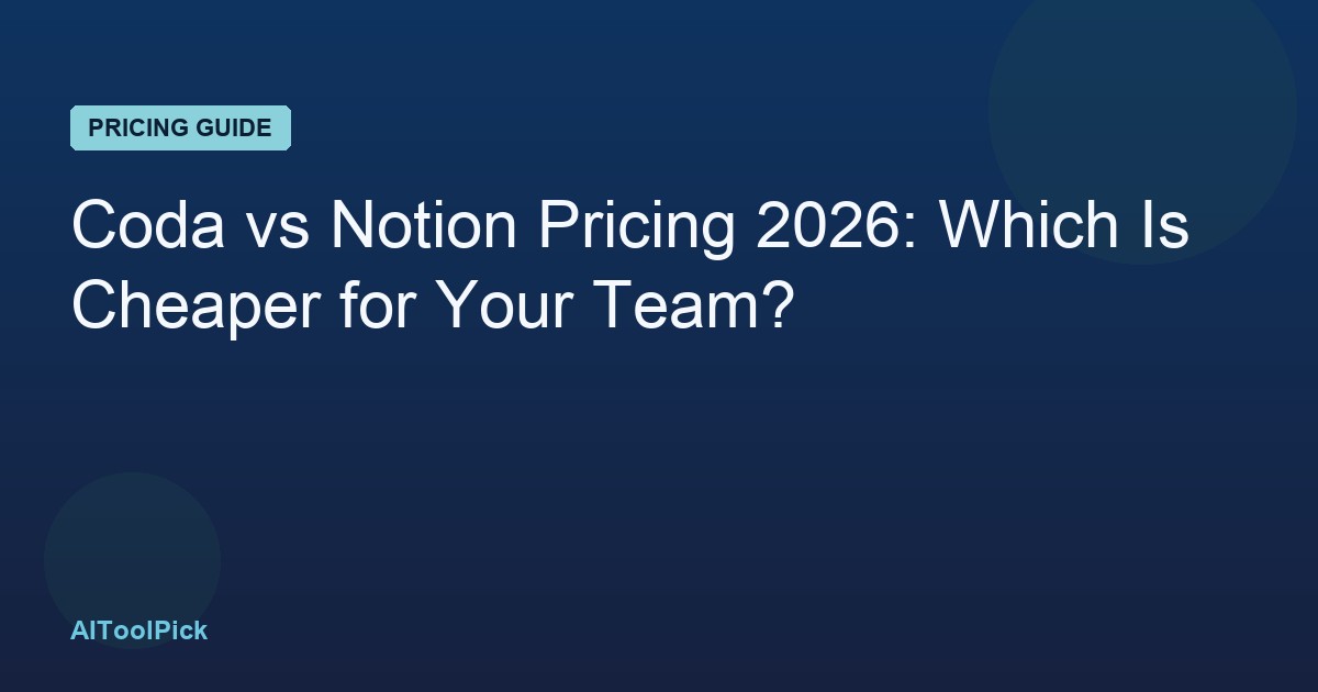 Coda vs Notion Pricing 2026: Which Is Cheaper for Your Team?