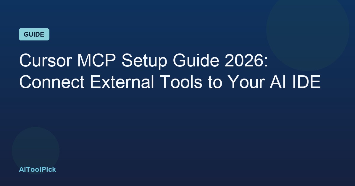 Cursor MCP Setup Guide 2026: Connect External Tools to Your AI IDE