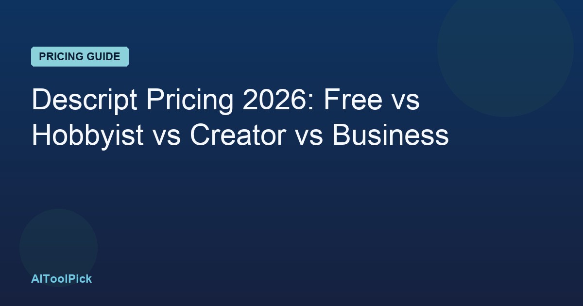 Descript Pricing 2026: Free vs Hobbyist vs Creator vs Business