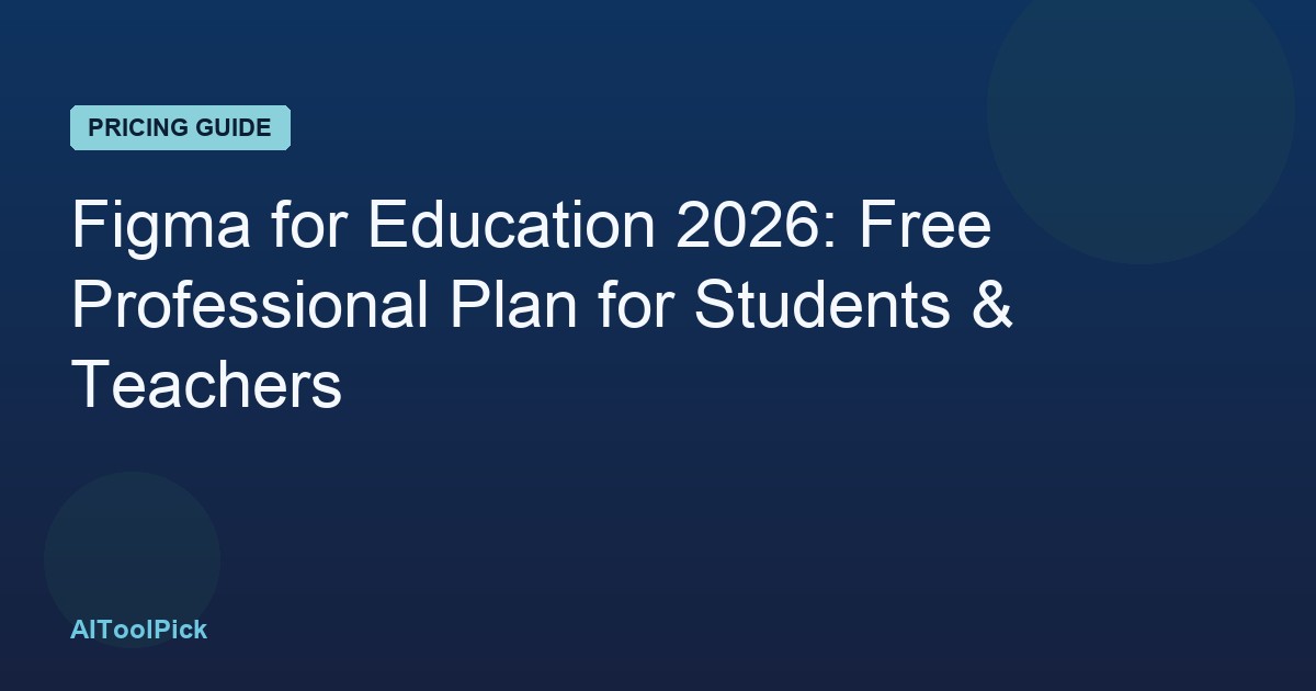 Figma for Education 2026: Free Professional Plan for Students & Teachers