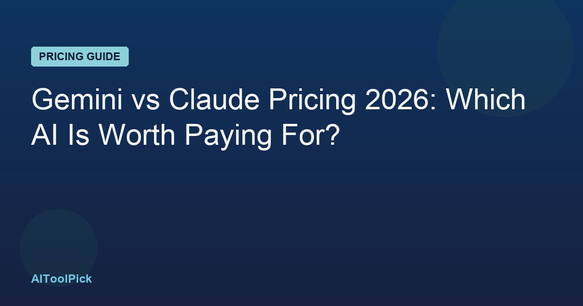 Gemini vs Claude Pricing 2026: Which AI Is Worth Paying For?