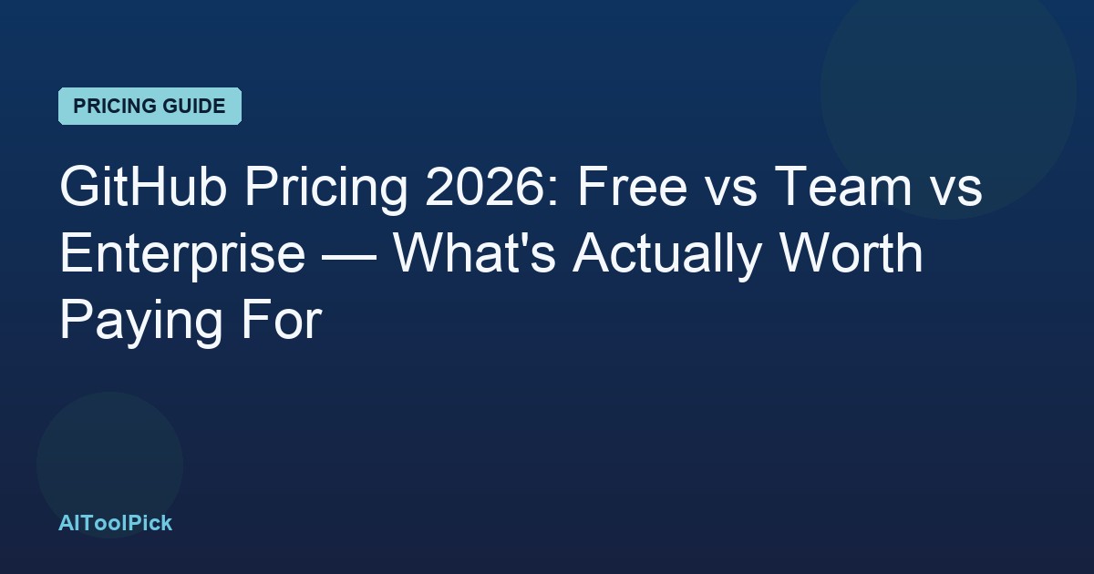 GitHub Pricing 2026: Free vs Team vs Enterprise — What's Actually Worth Paying For