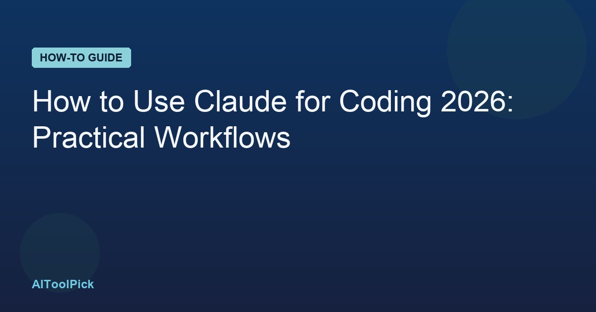 How to Use Claude for Coding 2026: Practical Workflows