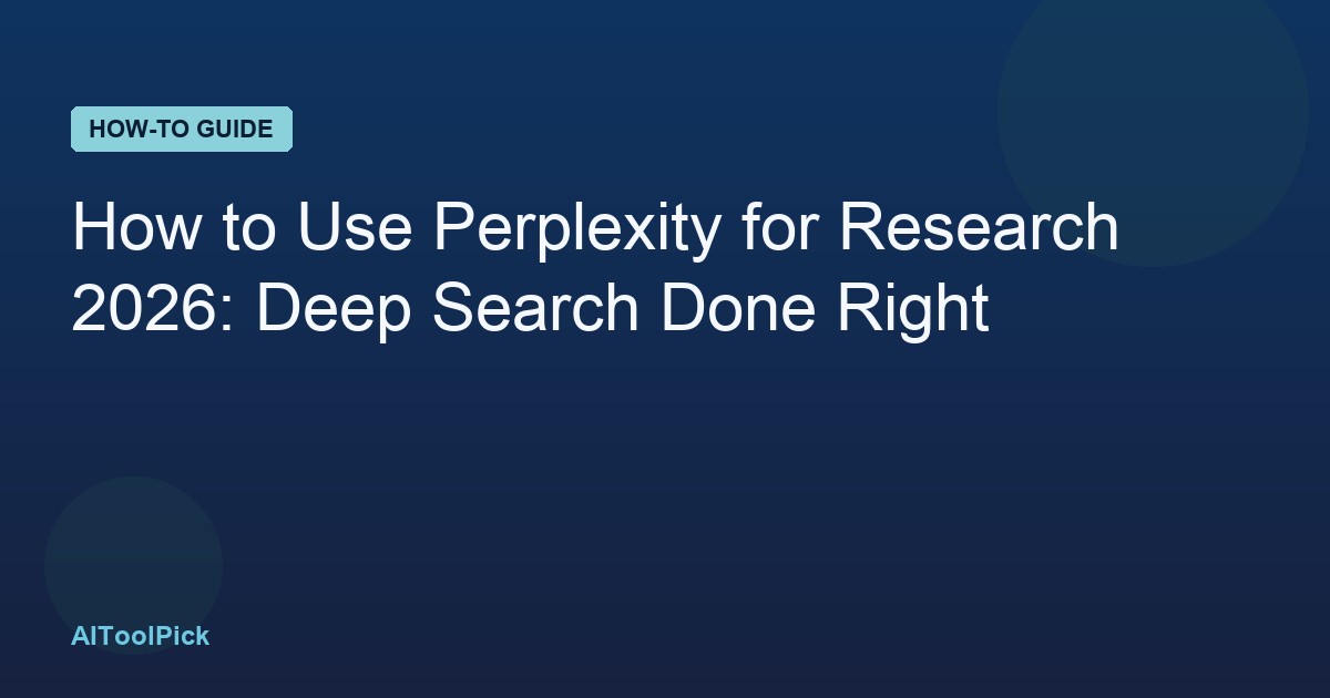 How to Use Perplexity for Research 2026: Deep Search Done Right