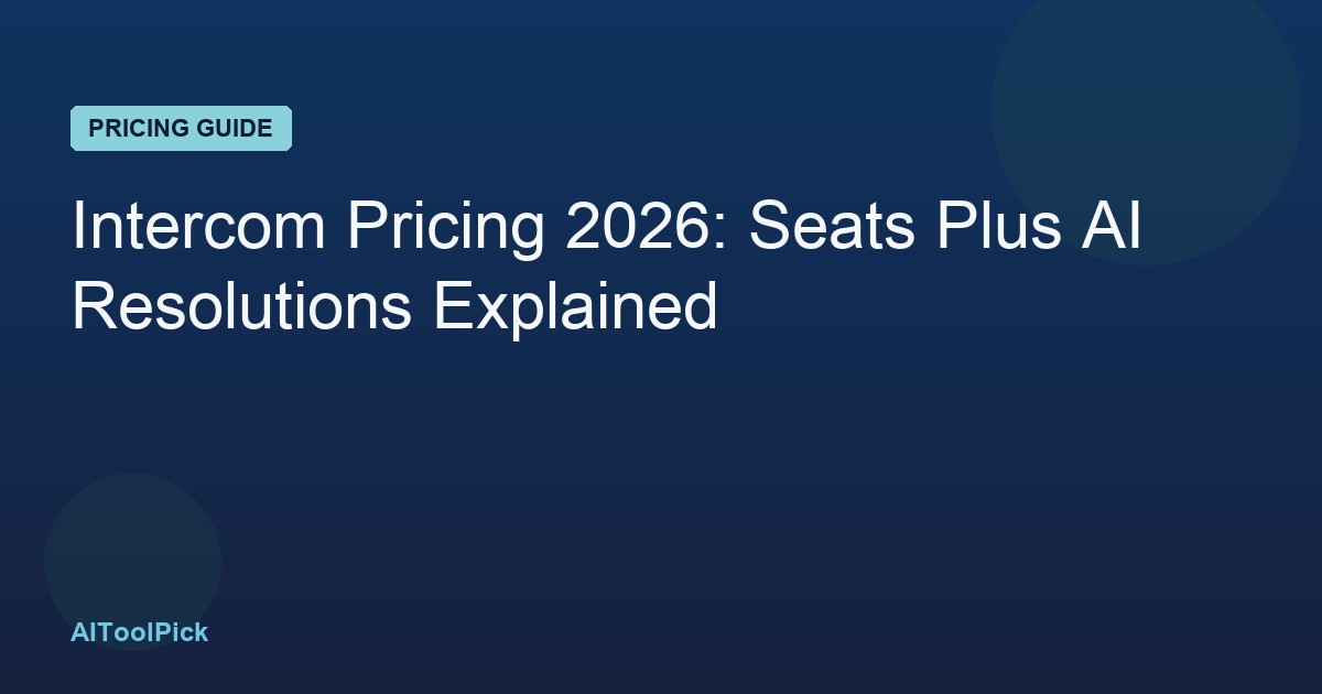 Intercom Pricing 2026: Seats Plus AI Resolutions Explained