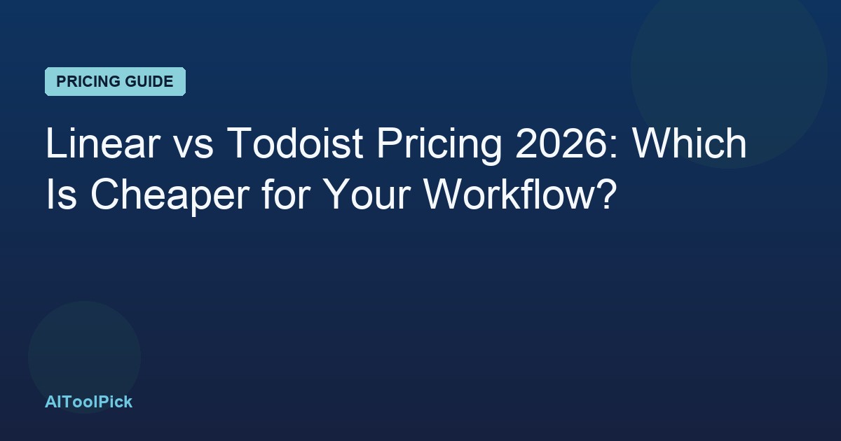 Linear vs Todoist Pricing 2026: Which Is Cheaper for Your Workflow?