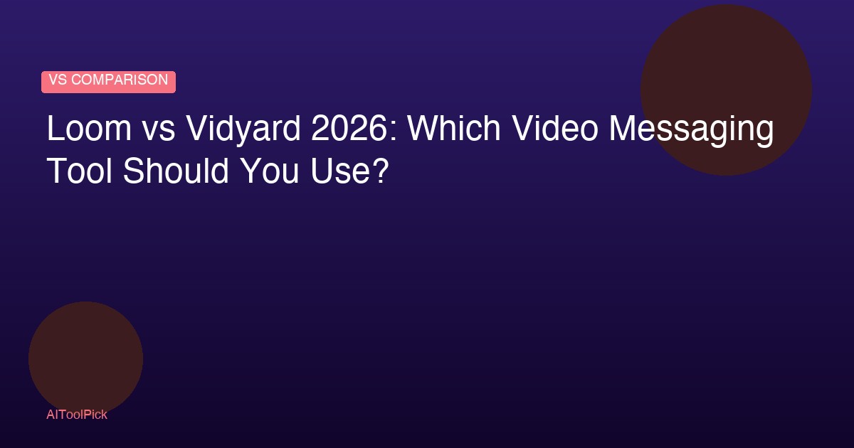 Loom vs Vidyard 2026: Which Video Messaging Tool Should You Use?