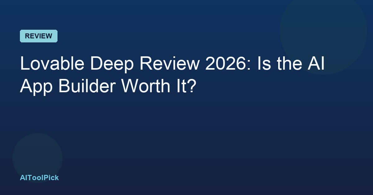 Lovable Deep Review 2026: Is the AI App Builder Worth It?