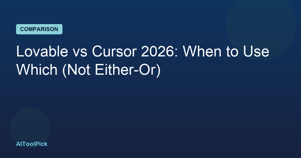 Lovable vs Cursor 2026: When to Use Which (Not Either-Or)