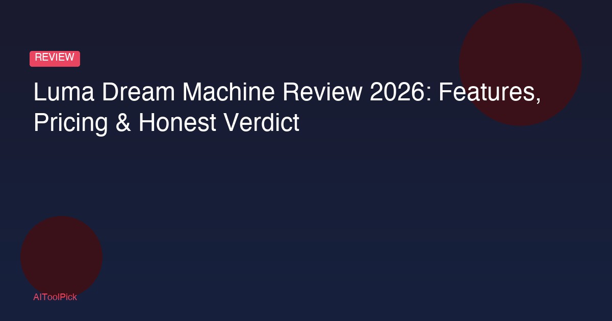 Luma Dream Machine Review 2026: Features, Pricing & Honest Verdict