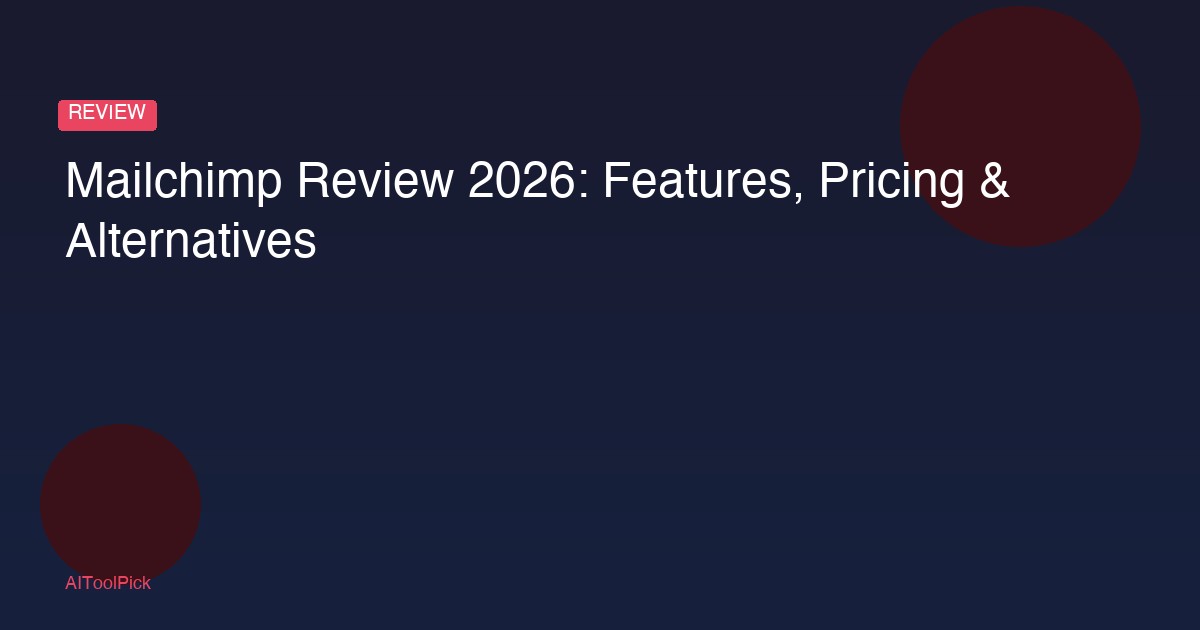 Mailchimp Review 2026: Features, Pricing & Alternatives