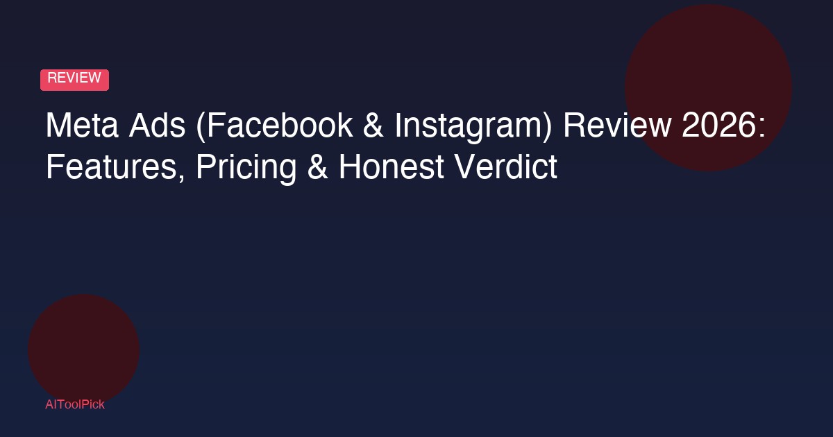 Meta Ads (Facebook & Instagram) Review 2026: Features, Pricing & Honest Verdict