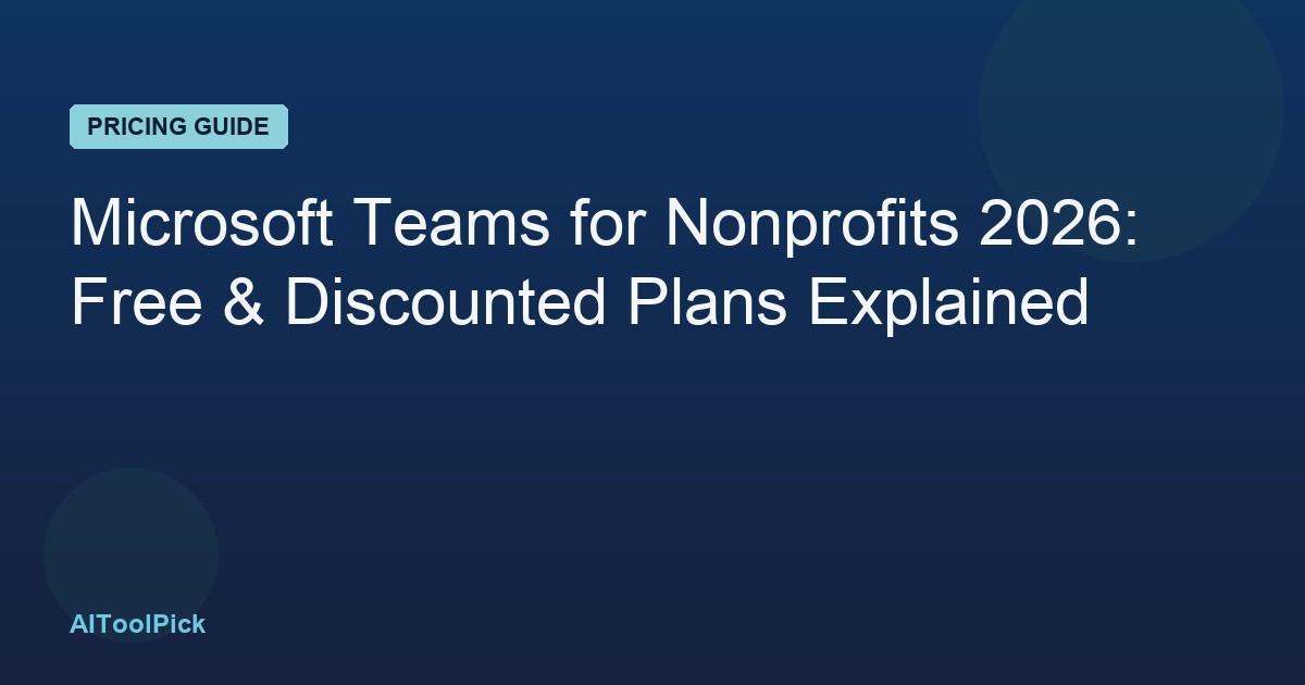Microsoft Teams for Nonprofits 2026: Free & Discounted Plans Explained