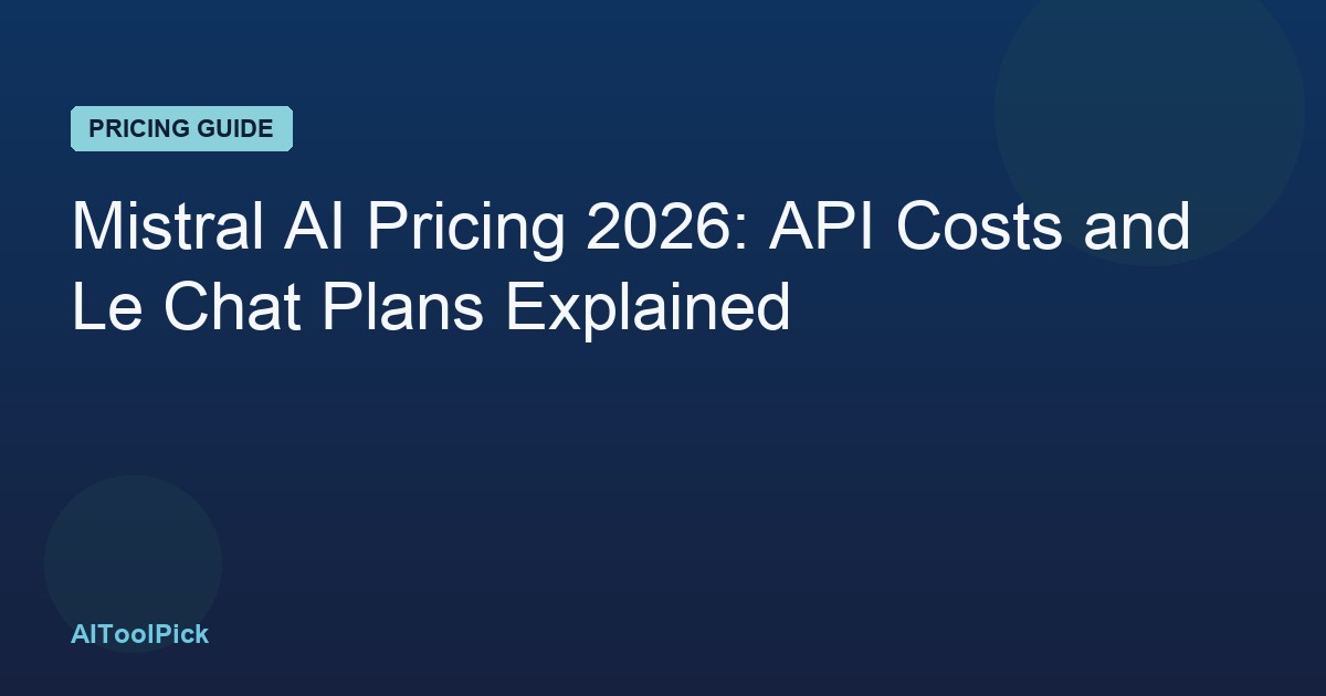 Mistral AI Pricing 2026: API Costs and Le Chat Plans Explained