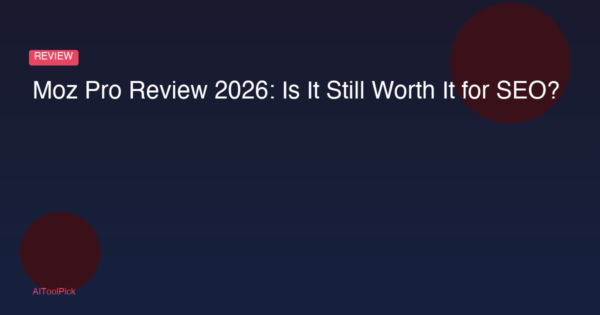 Moz Pro Review 2026: Is It Still Worth It for SEO?
