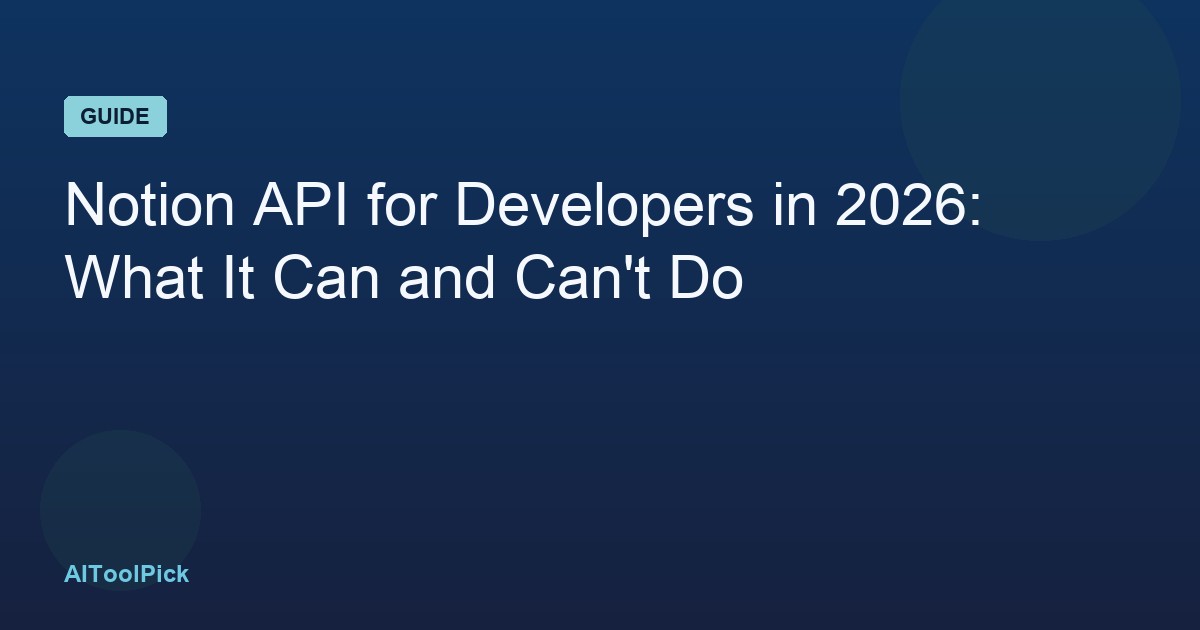 Notion API for Developers in 2026: What It Can and Can't Do