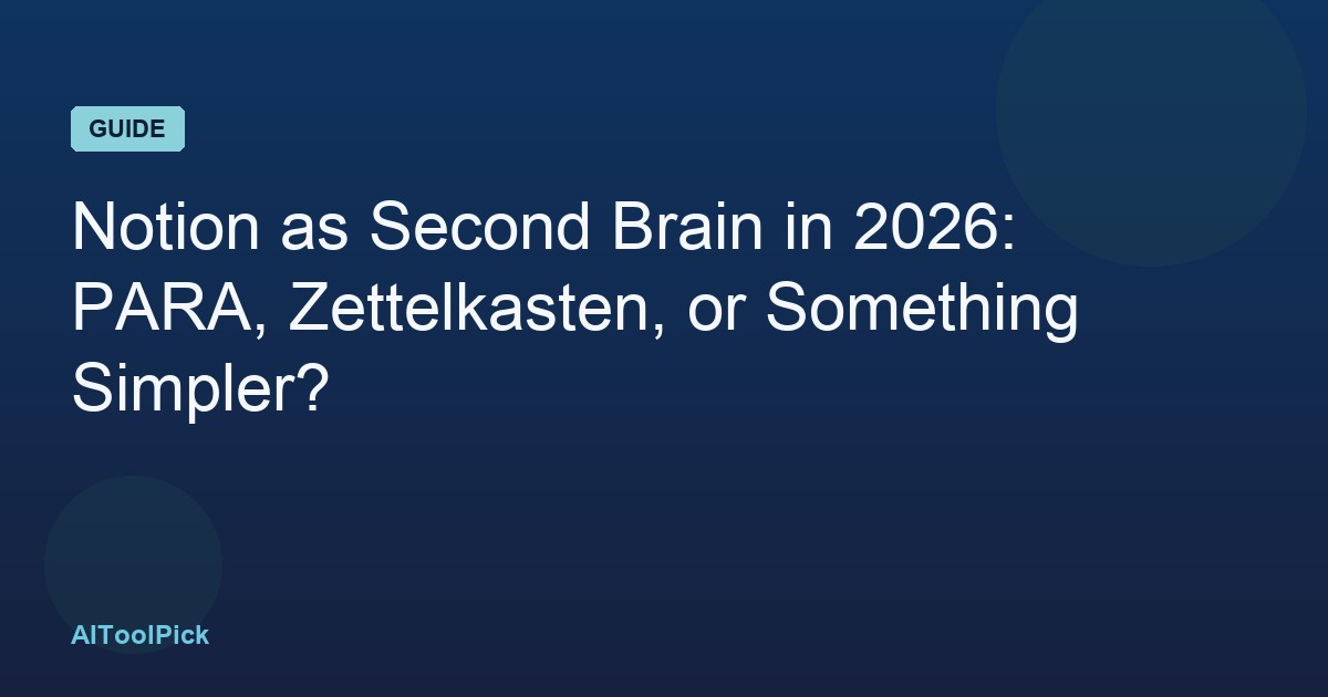 Notion as Second Brain in 2026: PARA, Zettelkasten, or Something Simpler?