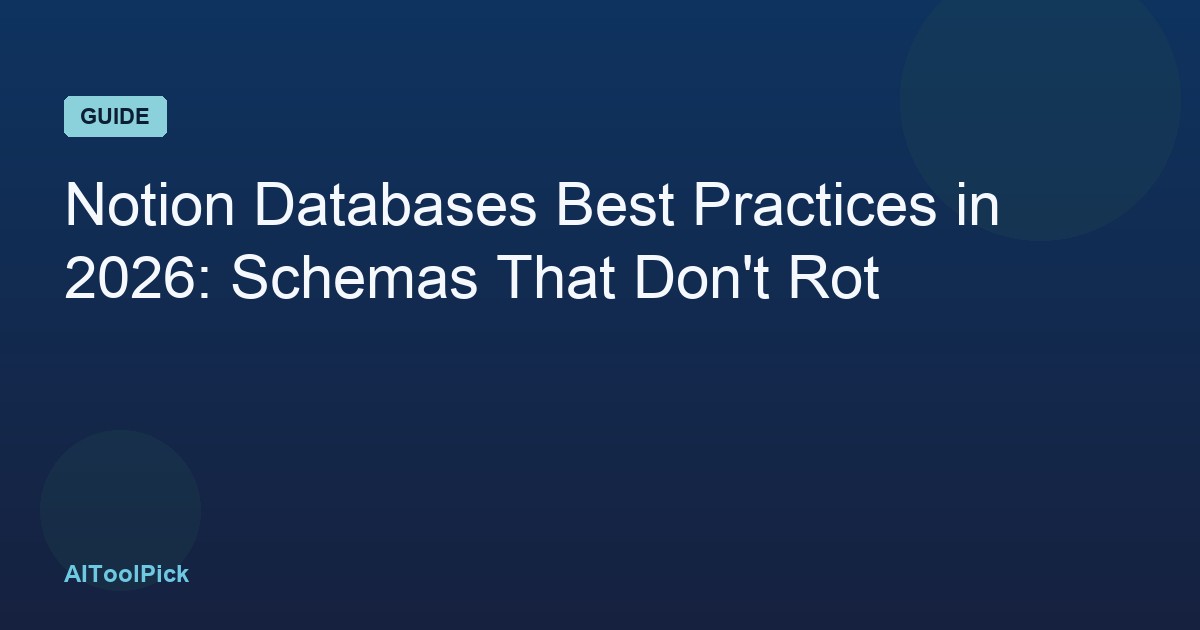 Notion Databases Best Practices in 2026: Schemas That Don't Rot