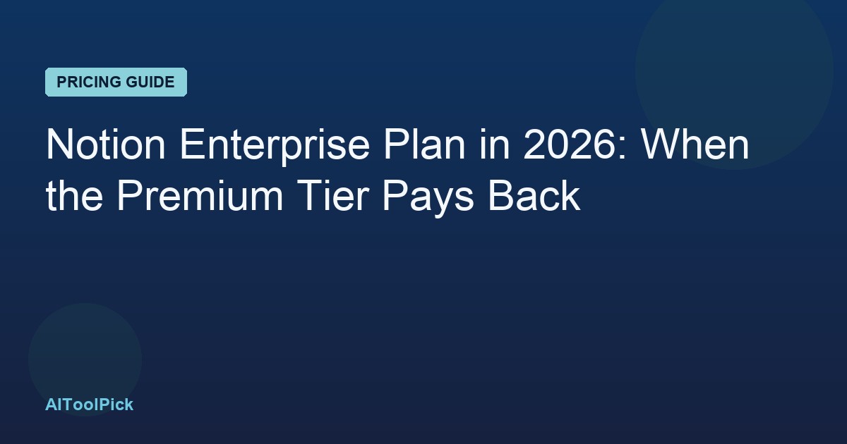 Notion Enterprise Plan in 2026: When the Premium Tier Pays Back