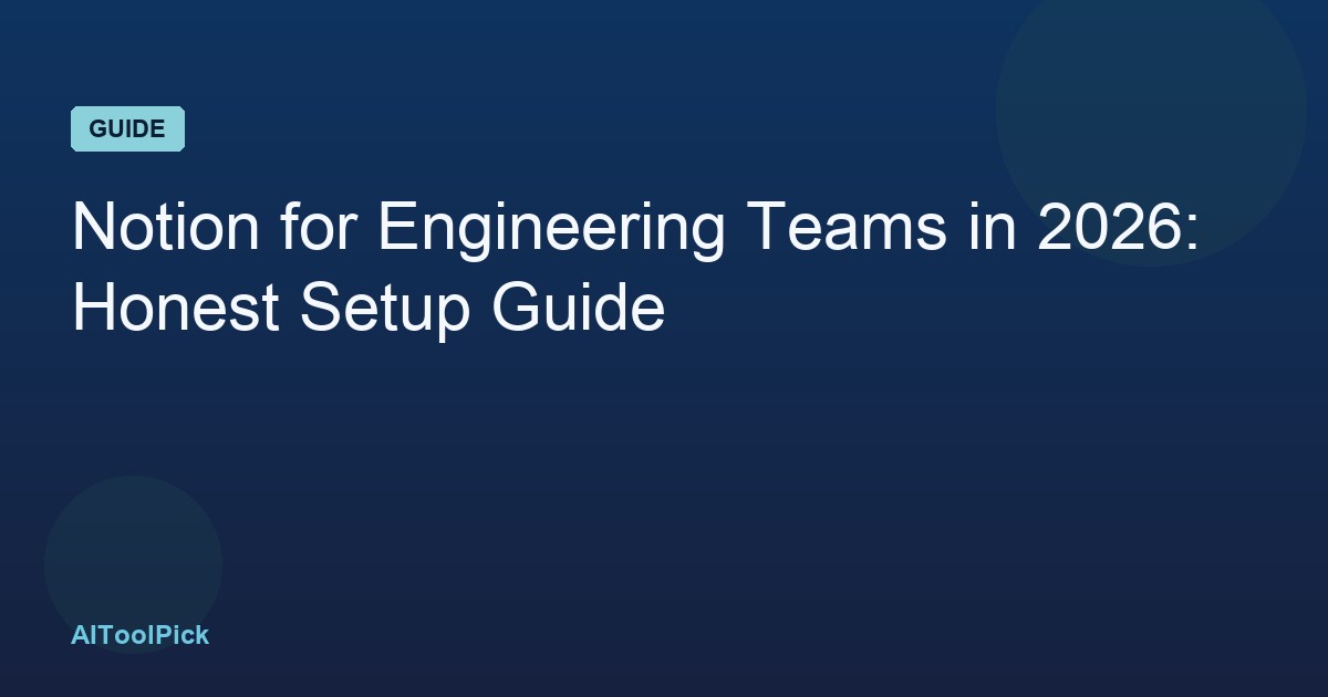 Notion for Engineering Teams in 2026: Honest Setup Guide