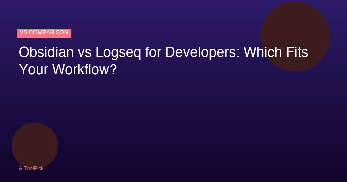 Obsidian vs Logseq for Developers: Which Fits Your Workflow?