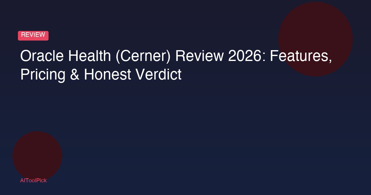Oracle Health (Cerner) Review 2026: Features, Pricing & Honest Verdict