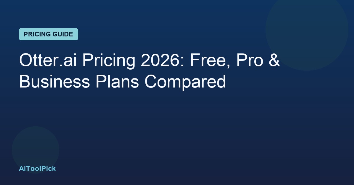 Otter.ai Pricing 2026: Free, Pro & Business Plans Compared
