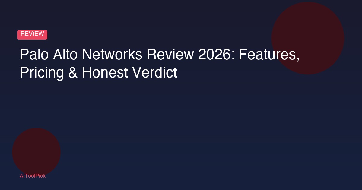 Palo Alto Networks Review 2026: Features, Pricing & Honest Verdict