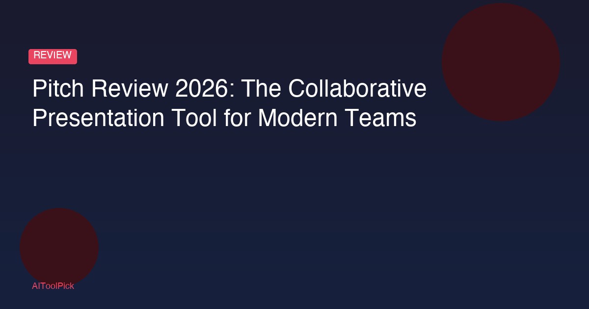 Pitch Review 2026: The Collaborative Presentation Tool for Modern Teams