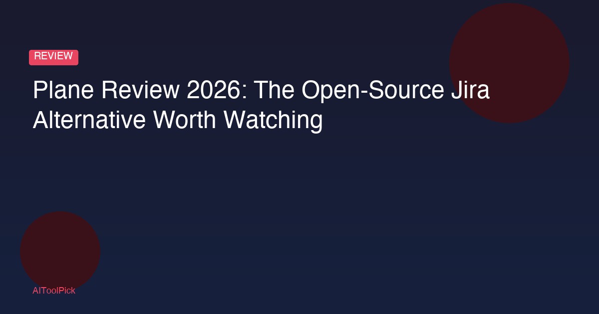 Plane Review 2026: The Open-Source Jira Alternative Worth Watching