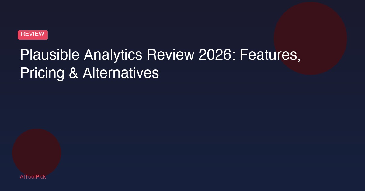 Plausible Analytics Review 2026: Features, Pricing & Alternatives