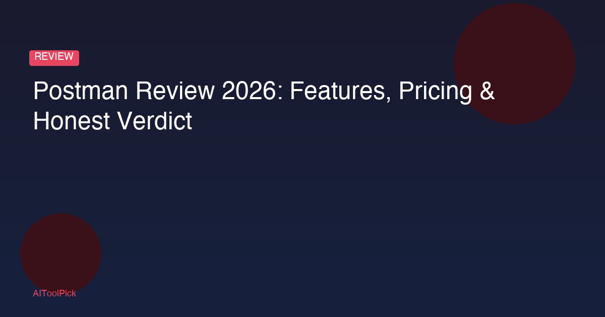 Postman Review 2026: Features, Pricing & Honest Verdict