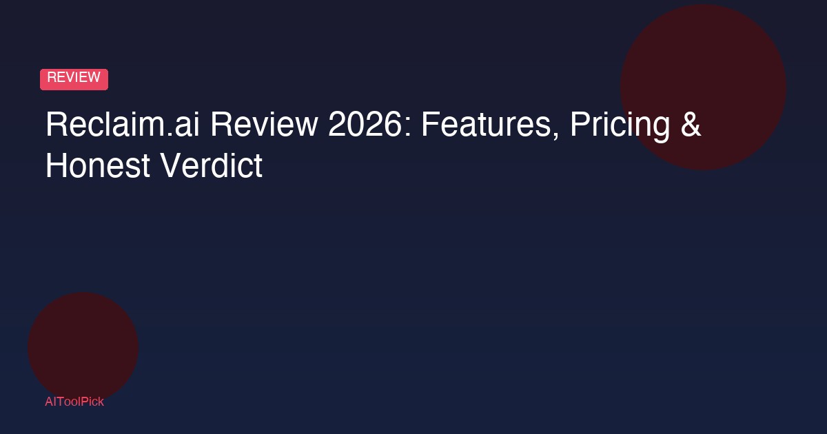 Reclaim.ai Review 2026: Features, Pricing & Honest Verdict