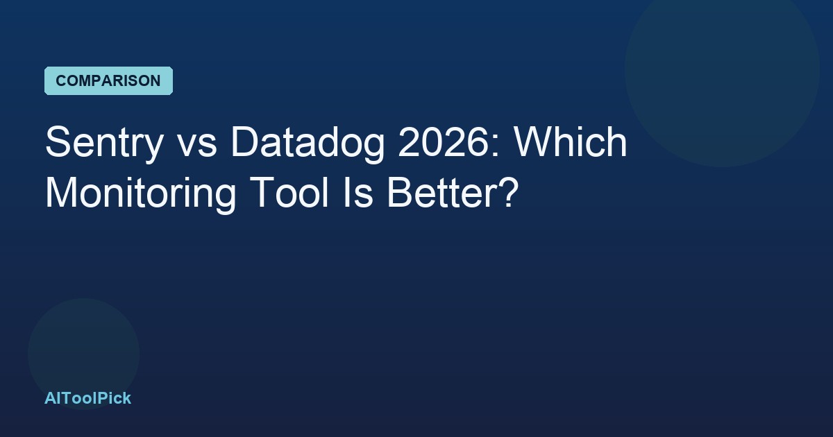 Sentry vs Datadog 2026: Which Monitoring Tool Is Better?