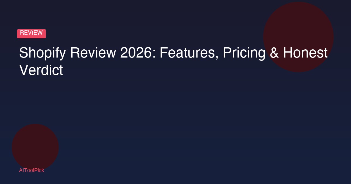 Shopify Review 2026: Features, Pricing & Honest Verdict