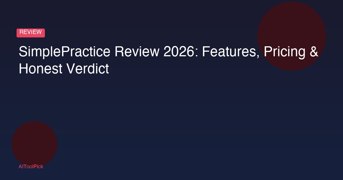 SimplePractice Review 2026: Features, Pricing & Honest Verdict