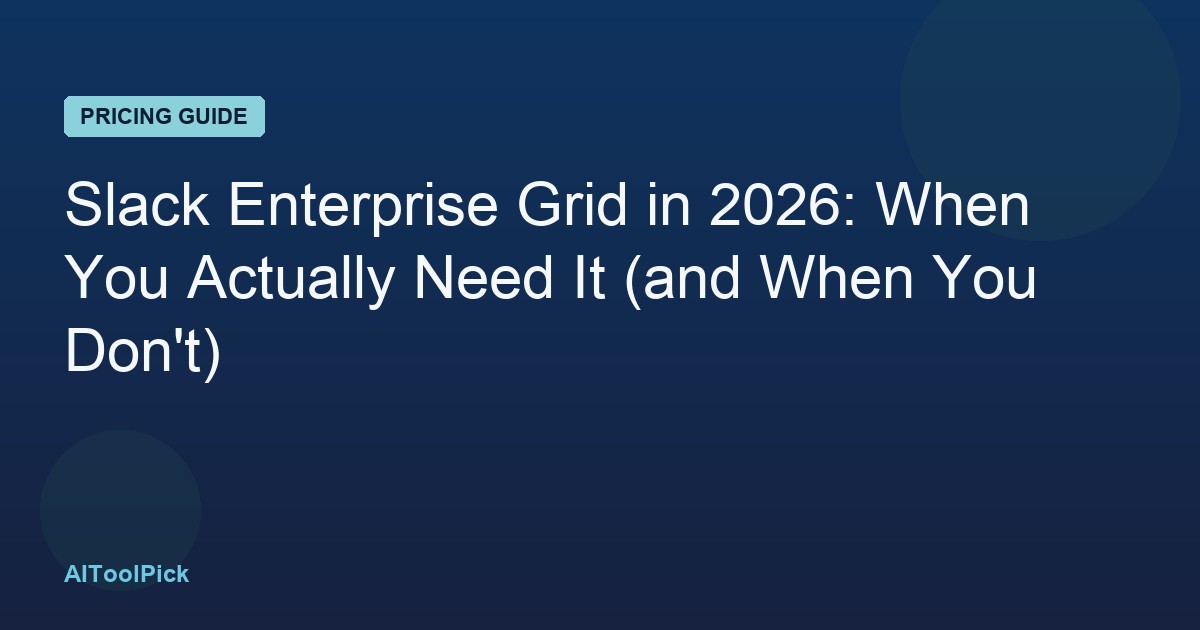 Slack Enterprise Grid in 2026: When You Actually Need It (and When You Don't)