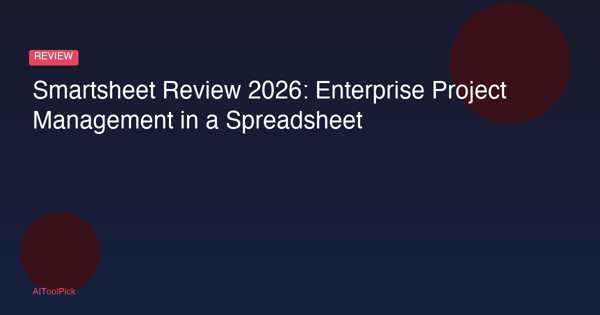 Smartsheet Review 2026: Enterprise Project Management in a Spreadsheet