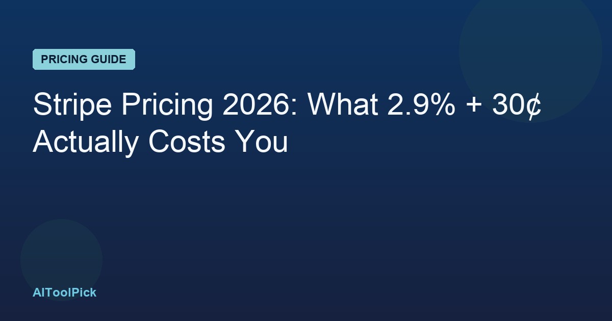 Stripe Pricing 2026: What 2.9% + 30¢ Actually Costs You