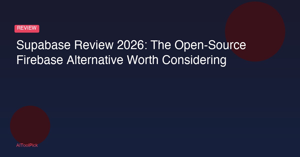Supabase Review 2026: The Open-Source Firebase Alternative Worth Considering