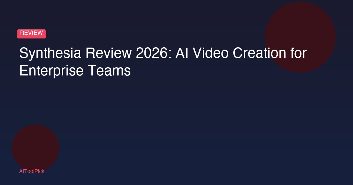 Synthesia Review 2026: AI Video Creation for Enterprise Teams