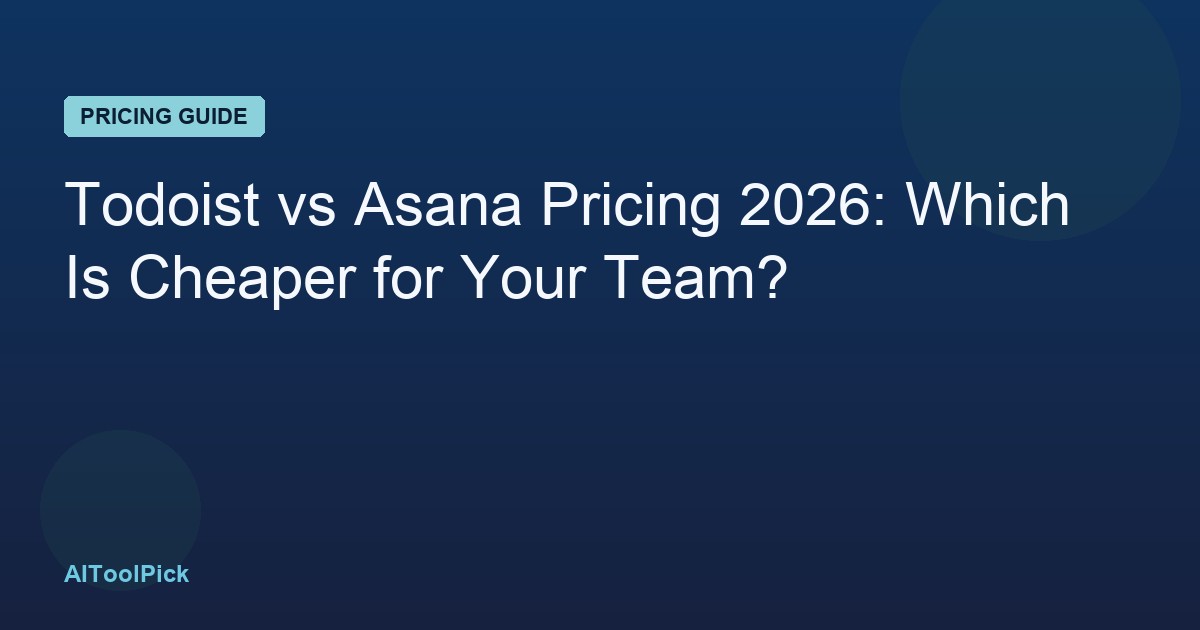 Todoist vs Asana Pricing 2026: Which Is Cheaper for Your Team?