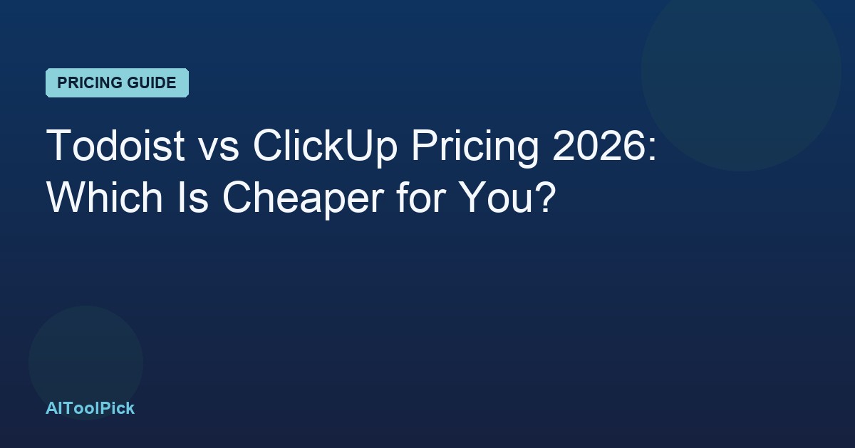 Todoist vs ClickUp Pricing 2026: Which Is Cheaper for You?