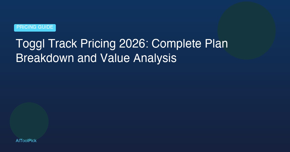 Toggl Track Pricing 2026: Complete Plan Breakdown and Value Analysis