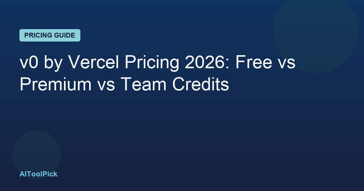 v0 by Vercel Pricing 2026: Free vs Premium vs Team Credits