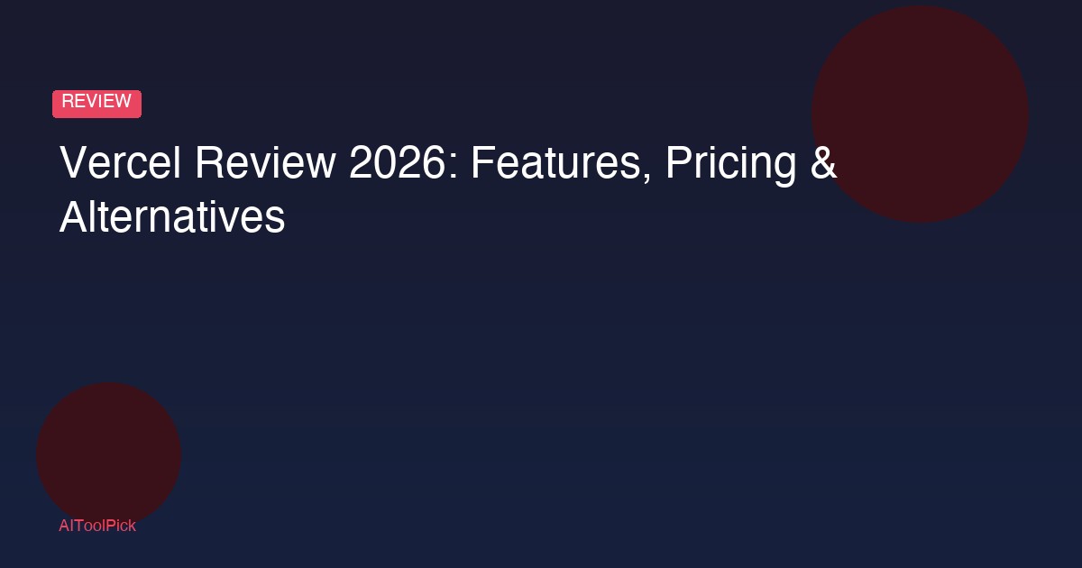 Vercel Review 2026: Features, Pricing & Alternatives